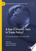 A Geo-Economic Turn in Trade Policy? : EU Trade Agreements in the Asia-Pacific /
