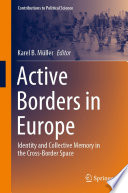 Active Borders in Europe : Identity and Collective Memory in the Cross-Border Space /