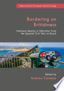 Bordering on Britishness : National Identity in Gibraltar from the Spanish Civil War to Brexit /