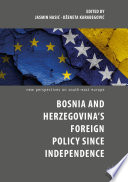 Bosnia and Herzegovina's Foreign Policy Since Independence /