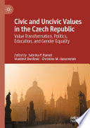 Civic and Uncivic Values in the Czech Republic : Value Transformation, Politics, Education, and Gender Equality  /