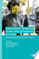 Governments' Responses to the Covid-19 Pandemic in Europe : Navigating the Perfect Storm /