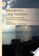 Macedonia's Long Transition : From Independence to the Prespa Agreement and Beyond /