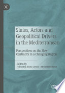 States, Actors and Geopolitical Drivers in the Mediterranean : Perspectives on the New Centrality in a Changing Region /