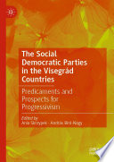 The Social Democratic Parties in the Visegrád Countries : Predicaments and Prospects for Progressivism /