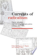 Currents of radicalism : popular radicalism, organised labour, and party politics in Britain, 1850-1914 /