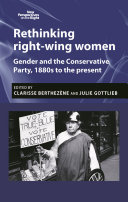 Rethinking right-wing women : gender and the Conservative Party, 1880s to the present /