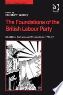 The foundations of the British Labour Party : identities, cultures and perspectives, 1900-39 /