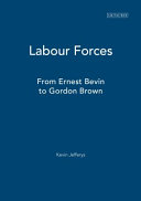 Labour forces : from Ernest Bevin to Gordon Brown /