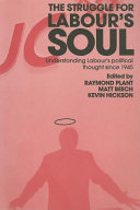 The struggle for Labour's soul : understanding Labour's political thought since 1945 /