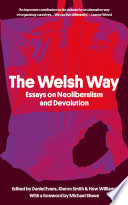 The Welsh way : essays on neoliberalism and devolution /