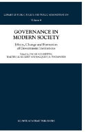 Governance in modern society : effects, change and formation of government institutions /