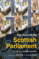 The story of the Scottish Parliament : the first two decades explained /