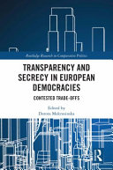 Transparency and secrecy in European democracies : contested trade-offs /