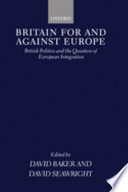 Britain for and against Europe : British politics and the question of European integration /