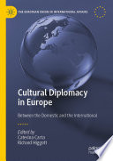 Cultural Diplomacy in Europe : Between the Domestic and the International /