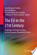 The EU in the 21st Century : Challenges and Opportunities for the European Integration Process /
