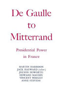 De Gaulle to Mitterrand : presidential power in France /