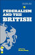 Federalism and the British /