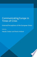 Communicating Europe in times of crisis : external perceptions of the European Union /