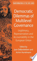 Democratic Dilemmas of Multilevel Governance : Legitimacy, Representation and Accountability in the European Union /