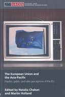 The European Union and the Asia-Pacific : media, public, and elite perceptions of the EU /