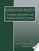 Europeanised politics? : European integration and national political systems /