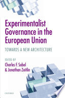 Experimentalist governance in the European Union : towards a new architecture /