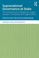 Supranational governance at stake : the EU's external competences caught between complexity and fragmentation /