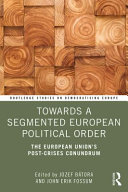 Towards a segmented European political order : the European Union's post-crises conundrum /