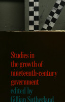 Studies in the growth of nineteenth-century government /