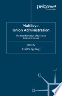Multilevel Union Administration : The Transformation of Executive Politics in Europe /