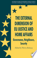 The External Dimension of EU Justice and Home Affairs : Governance, Neighbours, Security /