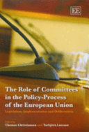 The role of committees in the policy-process of the European Union : legislation, implementation and deliberation /