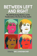 Between left and right : the 2009 Bundestag elections and the transformation of the Germany party system /