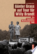 Günter Grass auf Tour für Willy Brandt : die legendäre Wahlkampfreise 1969 /