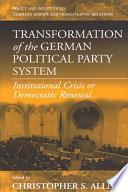Transformation of the German political party system : institutional crisis or democratic renewal? /