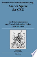 An der Spitze der CSU : Die Führungsgremien der Christlich-Sozialen Union 1946 bis 1955 /
