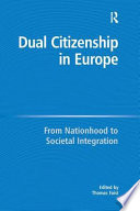 Dual citizenship in Europe : from nationhood to societal integration /