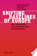 Shifting Baselines of Europe : New Perspectives beyond Neoliberalism and Nationalism /