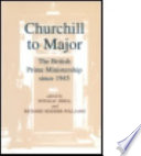 Churchill to Major : the British prime ministership since 1945 /