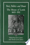 Peers, politics, and power : the House of Lords, 1603-1911 /