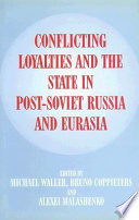 Conflicting loyalties and the state in post-Soviet Russia and Eurasia /