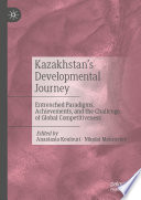 Kazakhstan's Developmental Journey : Entrenched Paradigms, Achievements, and the Challenge of Global Competitiveness /