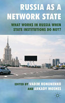 Russia as a network state : what works in Russia when state institutions do not? /
