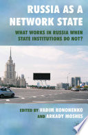 Russia as a Network State : What Works in Russia When State Institutions Do Not? /