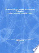 The republics and regions of the Russian Federation : a guide to politics, policies, and leaders /
