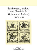 Parliaments, nations, and identities in Britain and Ireland, 1660-1850 /