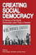 Creating social democracy : a century of the Social Democratic Labor Party in Sweden /
