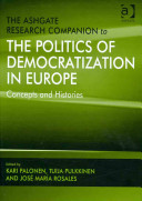 The Ashgate research companion to the politics of democratization in Europe : concepts and histories /